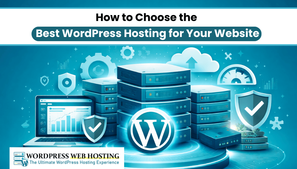 How to Choose the Best WordPress Hosting for Your Website
